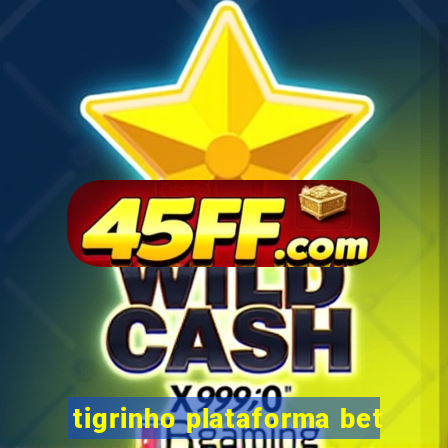 tigrinho plataforma bet